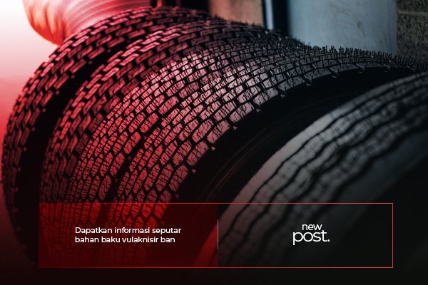 Produsen Bahan Baku Vulkanisir Ban